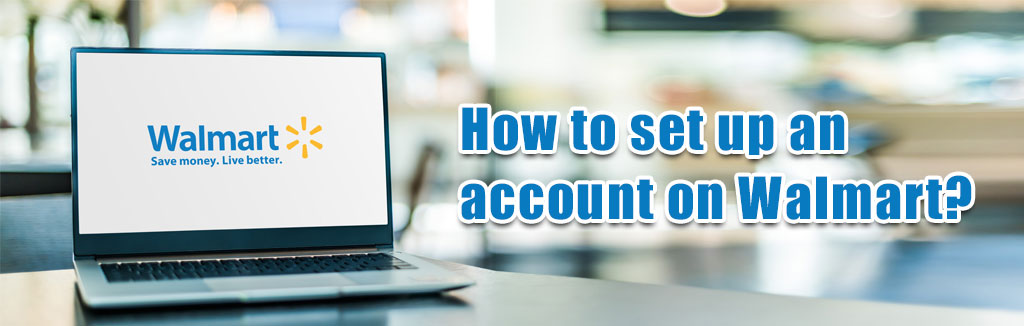 Setting Up A Walmart Account A Step by Step Guide